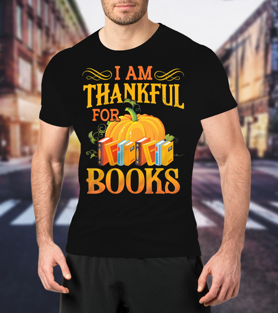 Thanksgiving Book Lover I Am Thankful For Books Pumpkin Avid Reader Librarian T-Shirt
