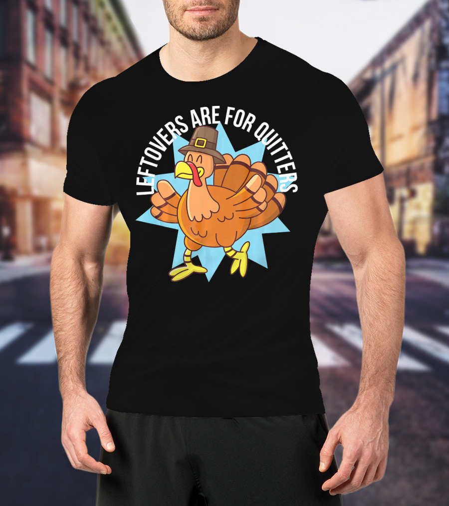 Funny Thanksgiving Leftovers Are For Quitters Turkey Cartoon T-Shirt
