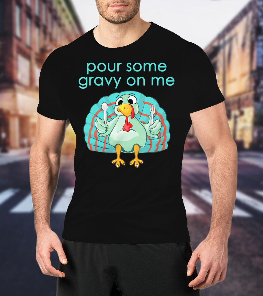 Thanksgiving Pour Some Gravy On Me Turkey With Utensils T-Shirt