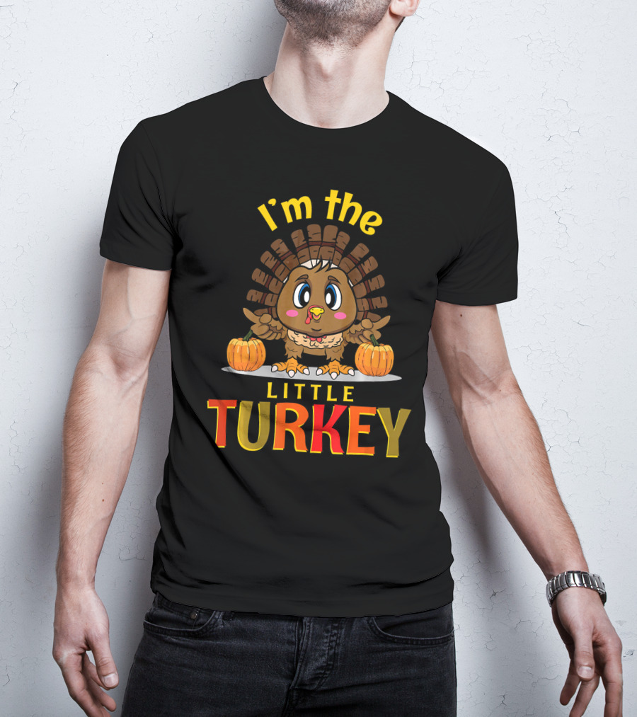 I'm The Little Turkey Thanksgiving T-Shirt