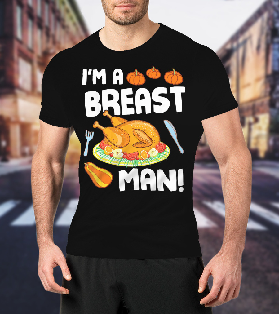 I'm A Breast Man Turkey Dish Eating Pumpkins Fall Decor T-Shirt