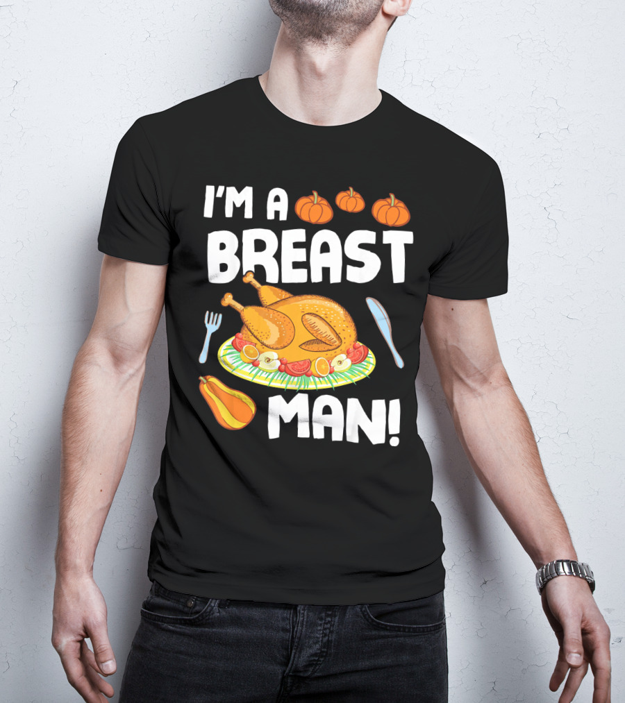 I'm A Breast Man Turkey Dish Eating Pumpkins Fall Decor T-Shirt