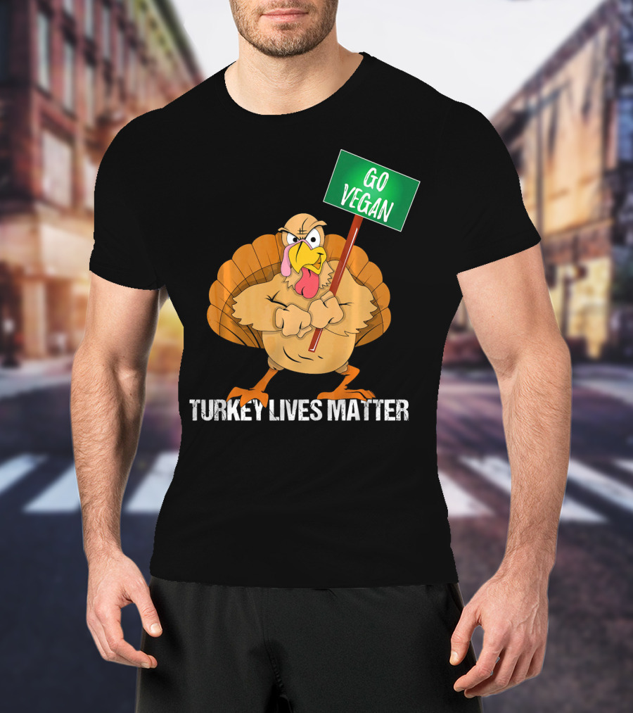 Go Vegan Turkey Lives Matter Thanksgiving T-Shirt