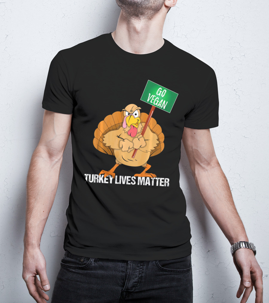 Go Vegan Turkey Lives Matter Thanksgiving T-Shirt