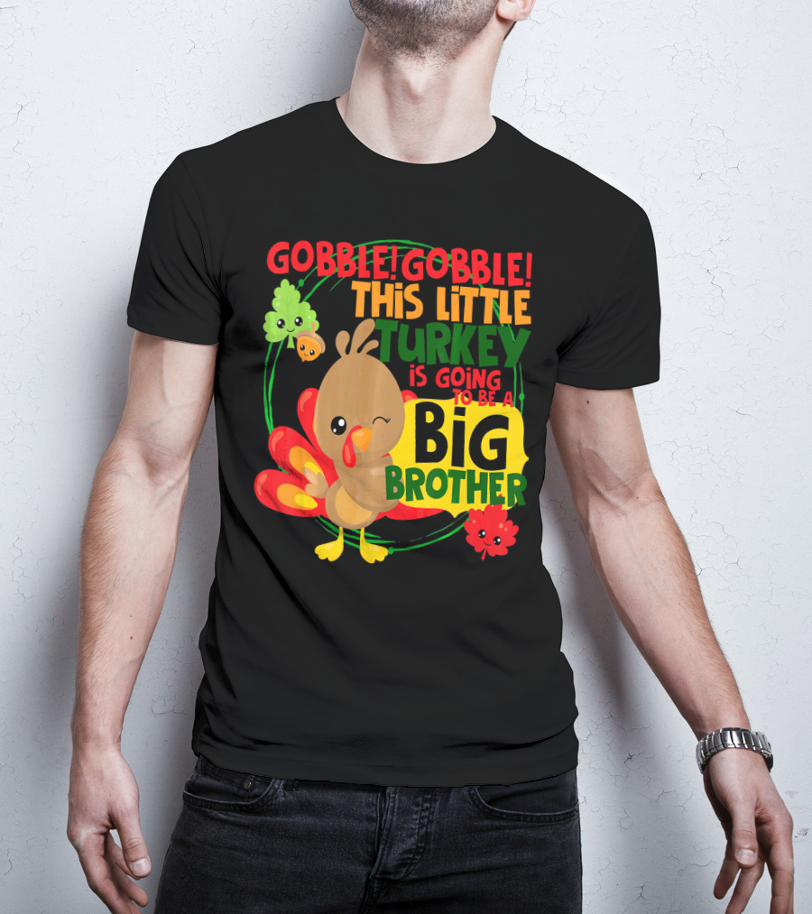 Gobble Gobble This Little Turkey Is Going To Be A Big Brother T-Shirt
