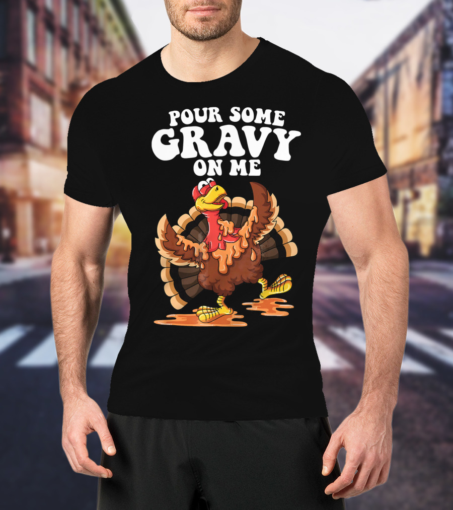 Funny Pour Some Gravy On Me Turkey T-Shirt