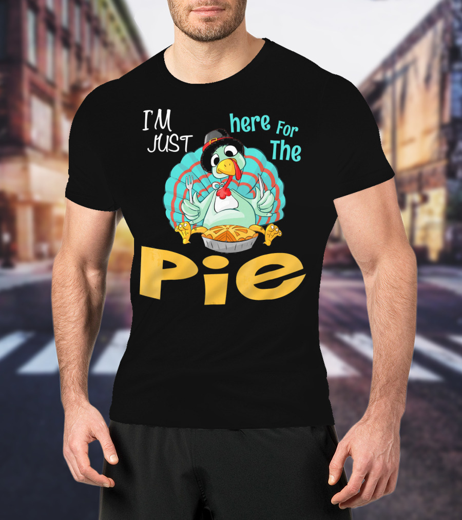 I'm Just Here For The Pie Funny Turkey Thanksgiving T-Shirt