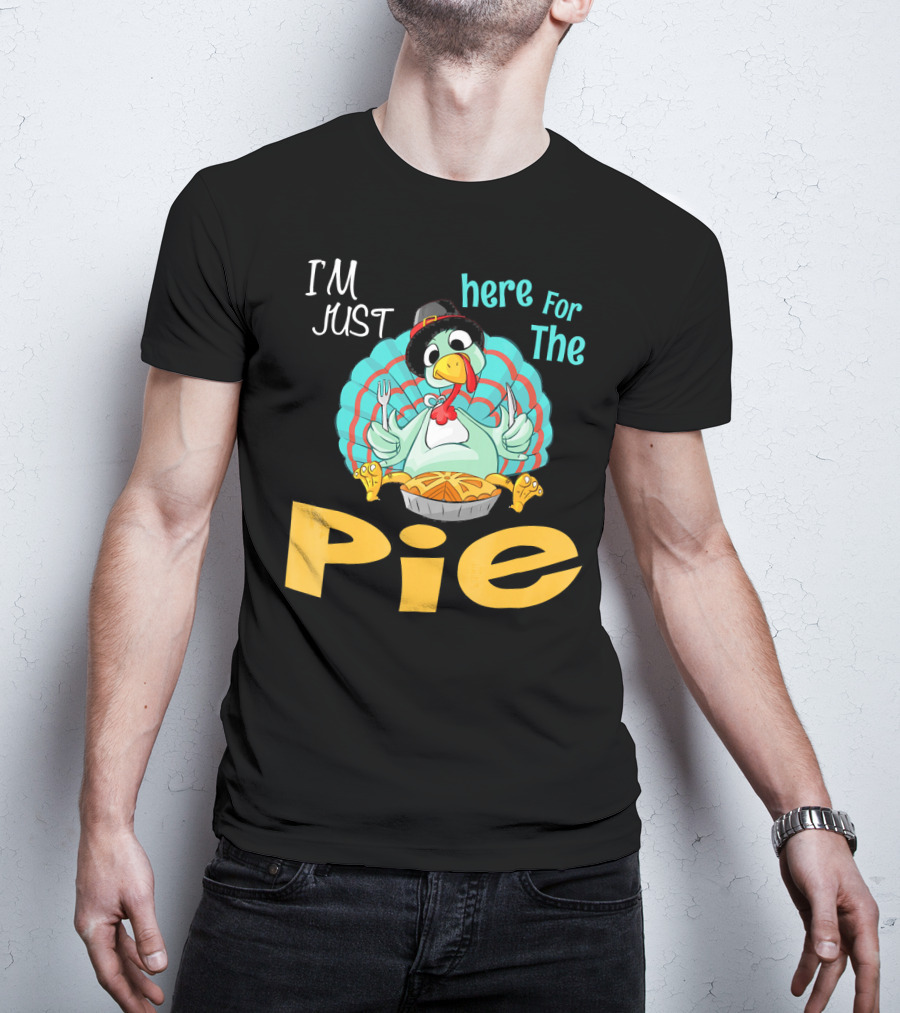 I'm Just Here For The Pie Funny Turkey Thanksgiving T-Shirt