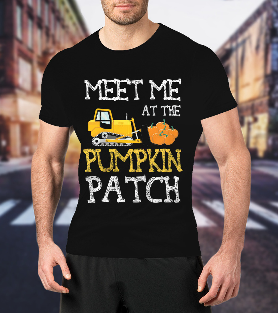 Meet Me At The Pumpkin Patch With Bulldozer And Pumpkins T-Shirt