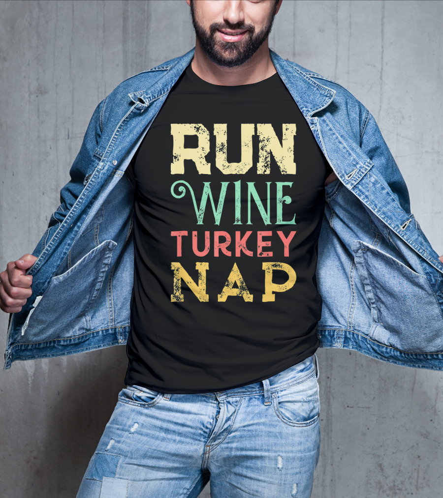 RUN WINE TURKEY NAP Shirt For Thanksgiving Holiday T-Shirt