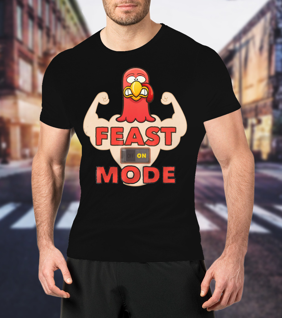 FEAST MODE Thanksgiving Day Eat On Turkey Fitness Humor T-Shirt