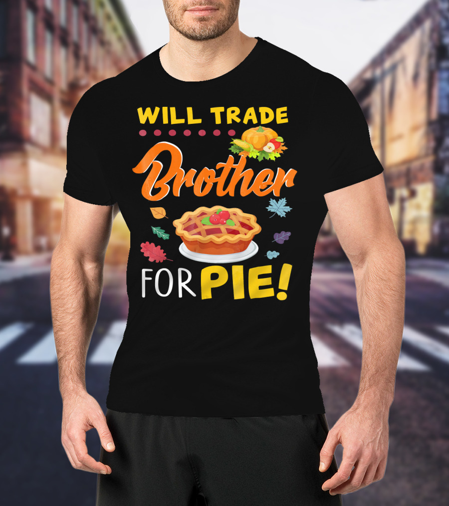 Will Trade Brother For Pie With Autumn Leaves And Pumpkin Graphics T-Shirt