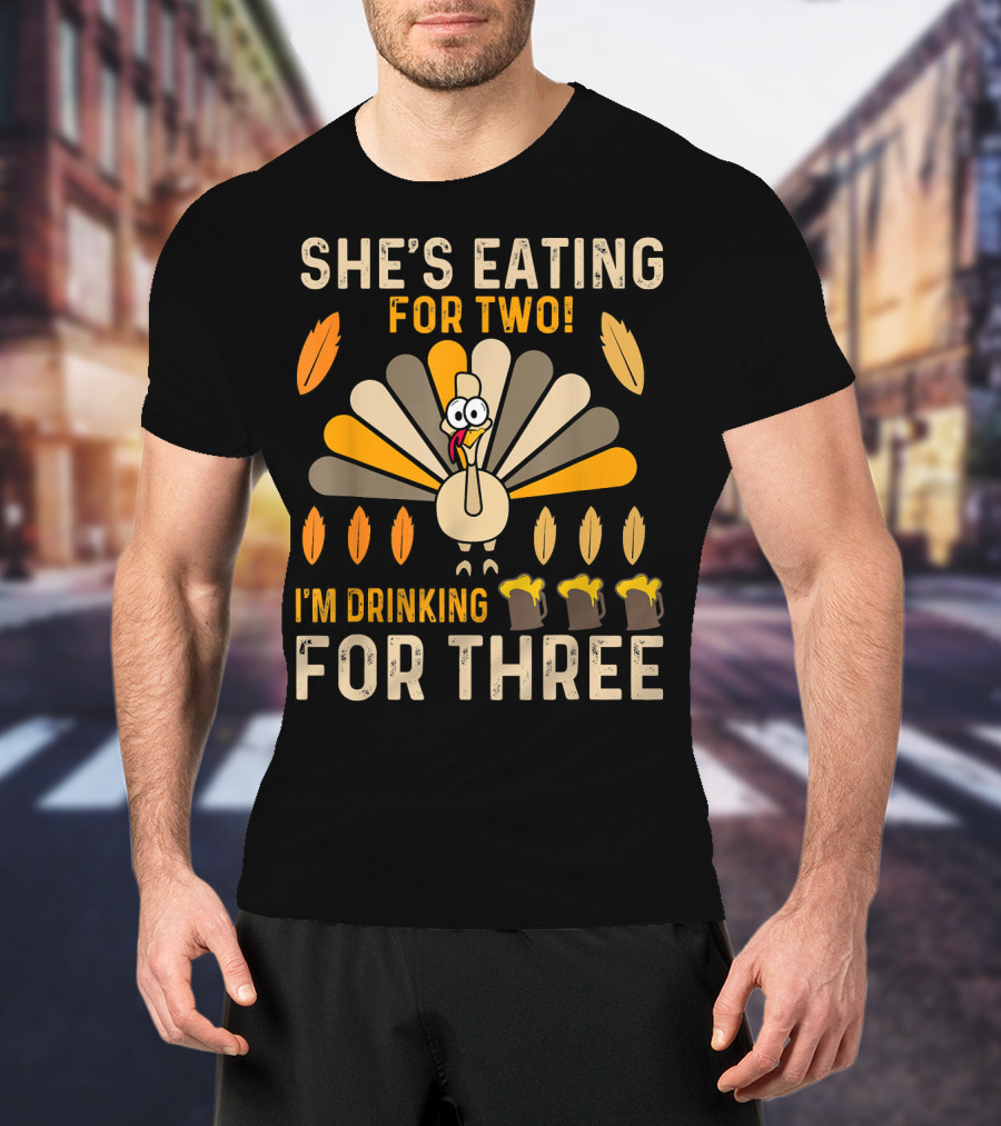 She's Eating For Two I'm Drinking For Three Turkey Thanksgiving Mens Pregnancy Announcement T-Shirt