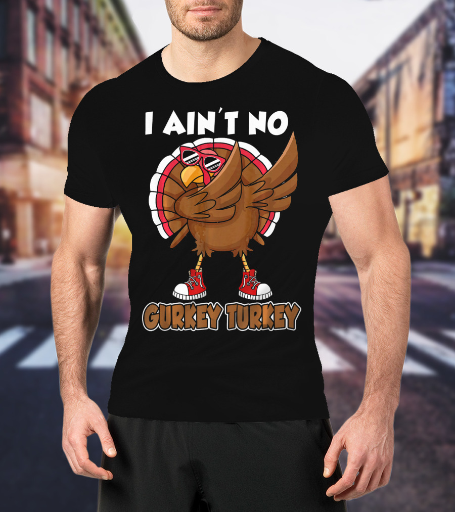 I Ain't No Gurkey Turkey Dabbing Sunglasses Sneakers T-Shirt