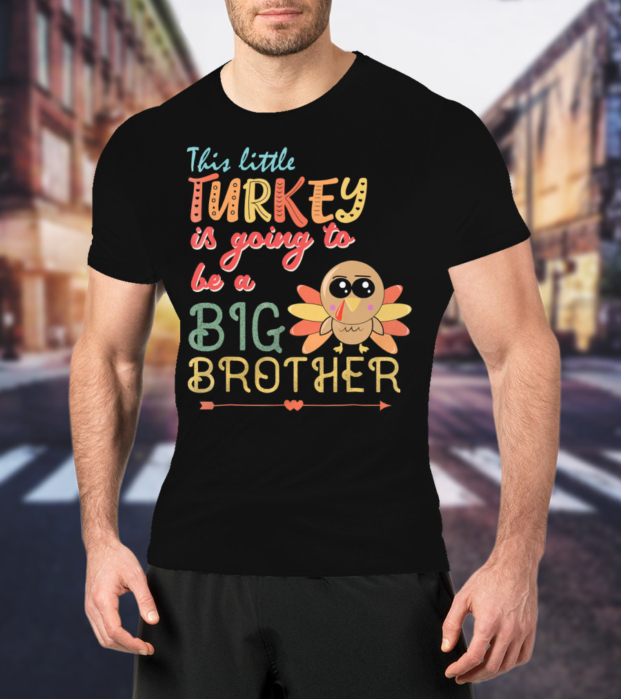 This Little Turkey Is Going To Be A Big Brother T-Shirt