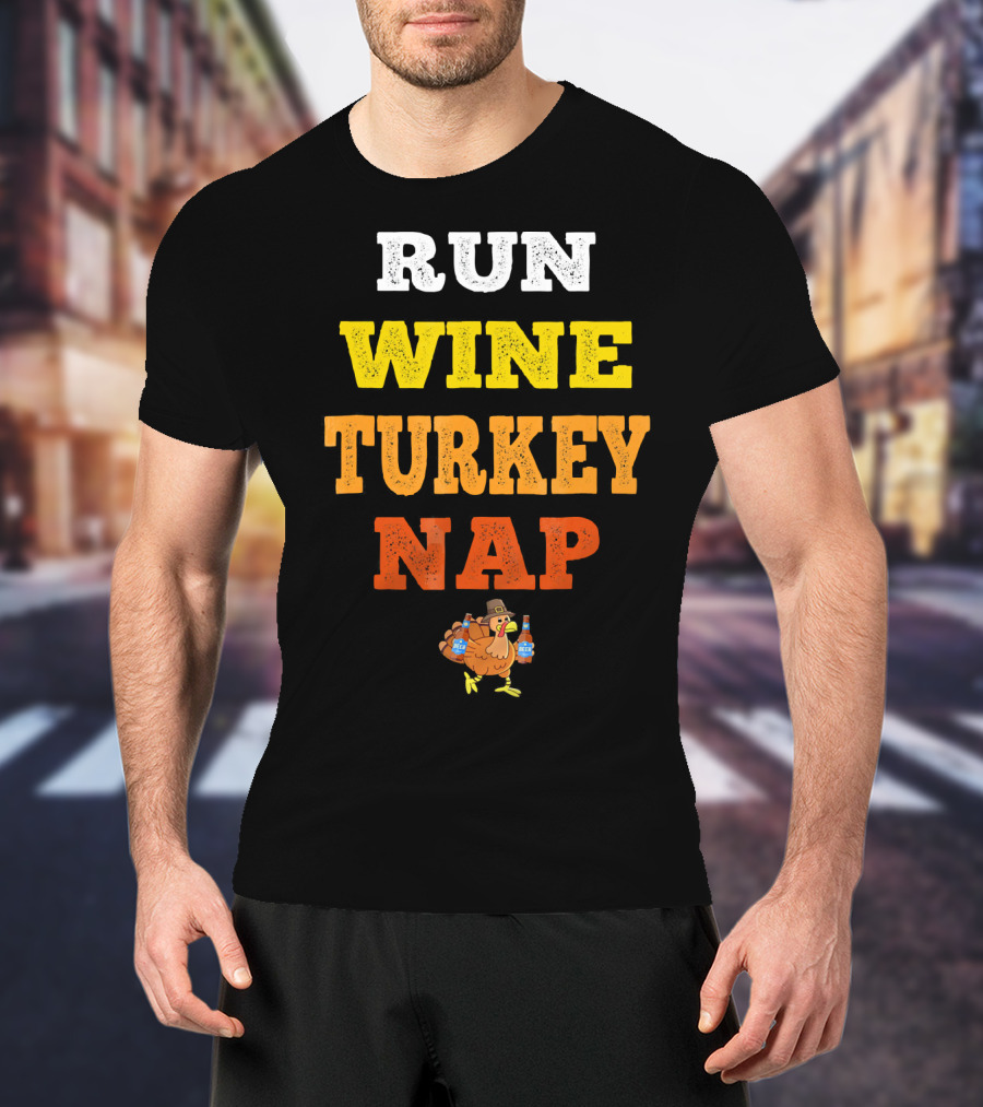 Thanksgiving Run Wine Turkey Nap Turkey Trot Thanks T-Shirt
