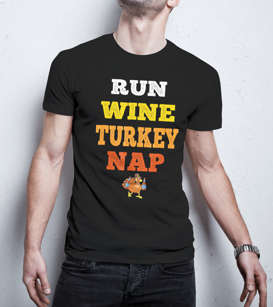 Thanksgiving Run Wine Turkey Nap Turkey Trot Thanks T-Shirt
