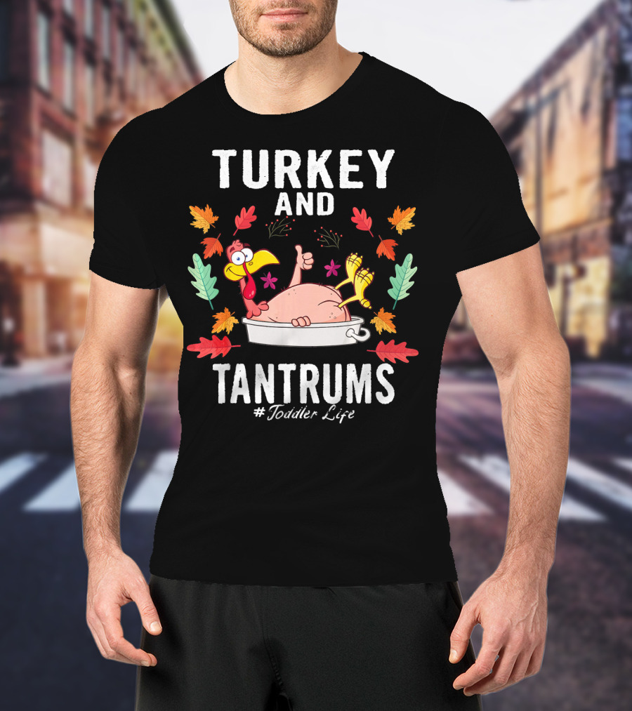 Turkey And Tantrums Thanksgiving Humor #Toddler Life T-Shirt
