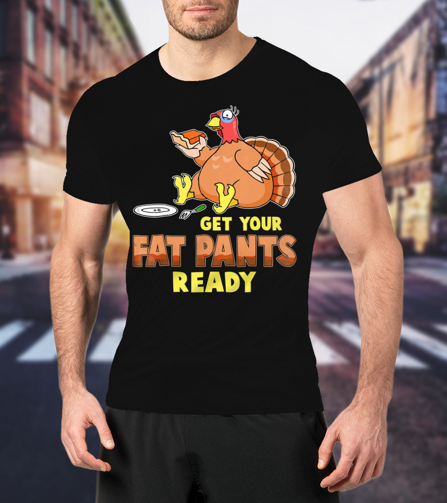 Get Your Fat Pants Ready Funny Turkey Eating Pie T-Shirt