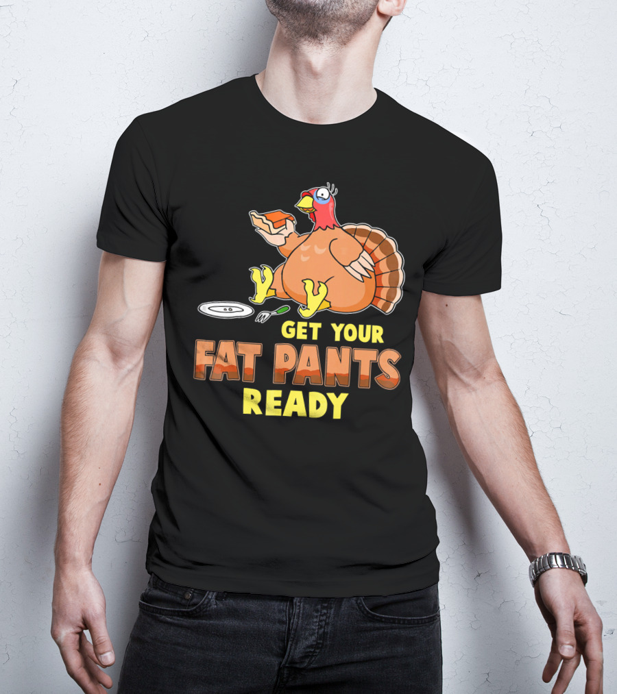 Get Your Fat Pants Ready Funny Turkey Eating Pie T-Shirt