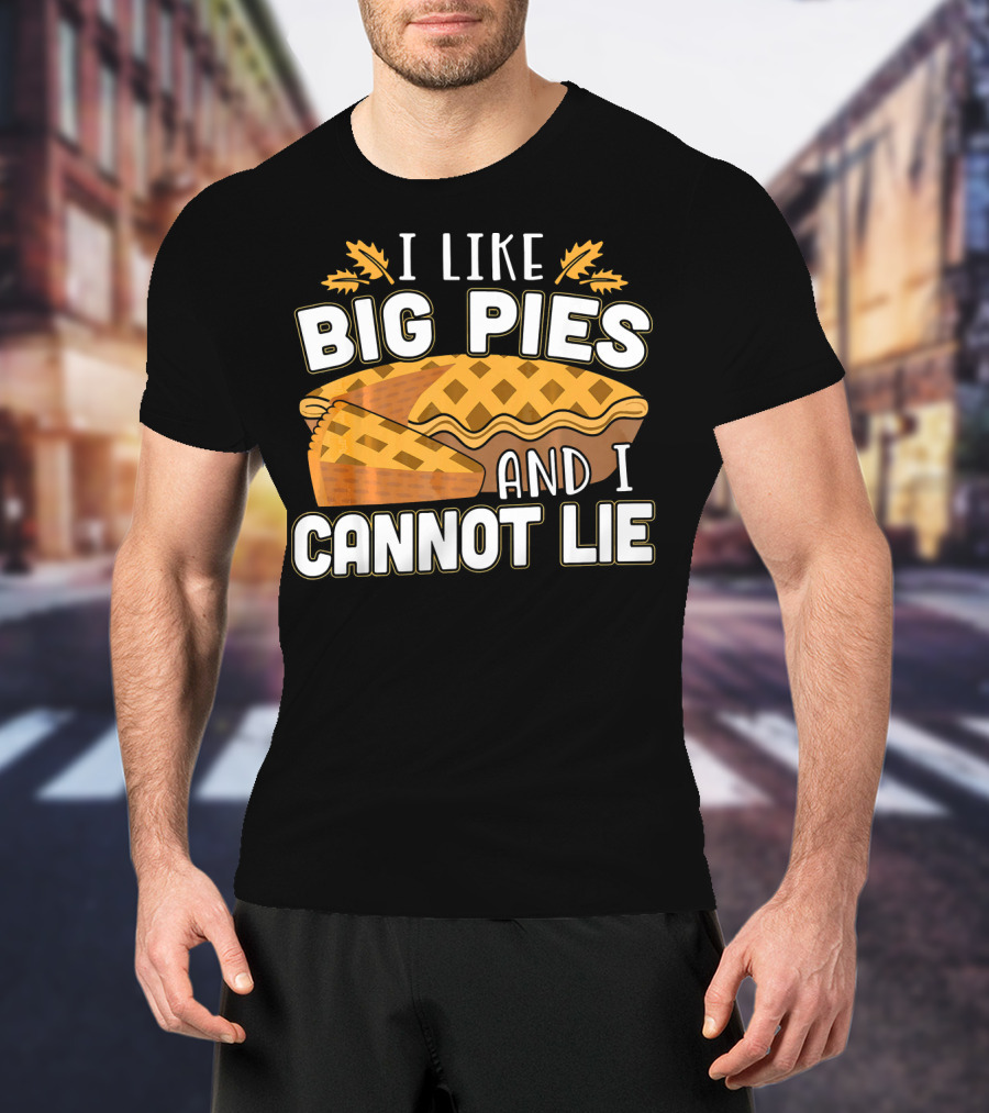 I Like Big Pies And I Cannot Lie Pie Slice Oak Leaves T-Shirt