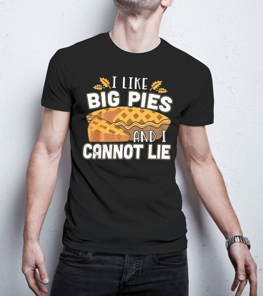 I Like Big Pies And I Cannot Lie Pie Slice Oak Leaves T-Shirt