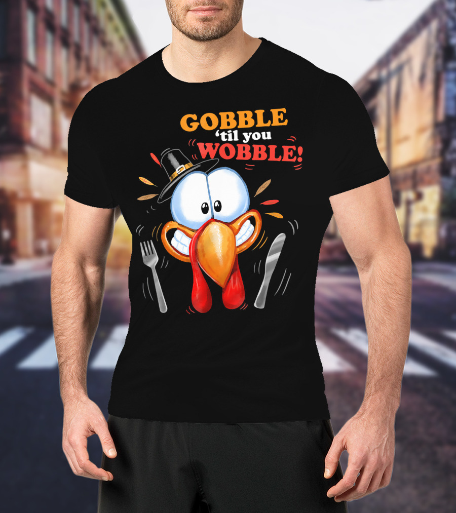 GOBBLE 'Til You WOBBLE Cartoon Turkey With Pilgrim Hat And Utensils T-Shirt