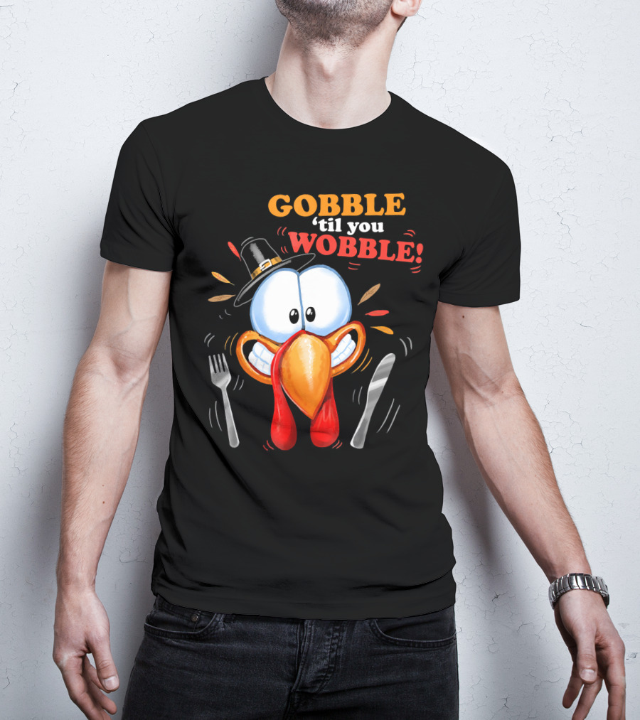 GOBBLE 'Til You WOBBLE Cartoon Turkey With Pilgrim Hat And Utensils T-Shirt