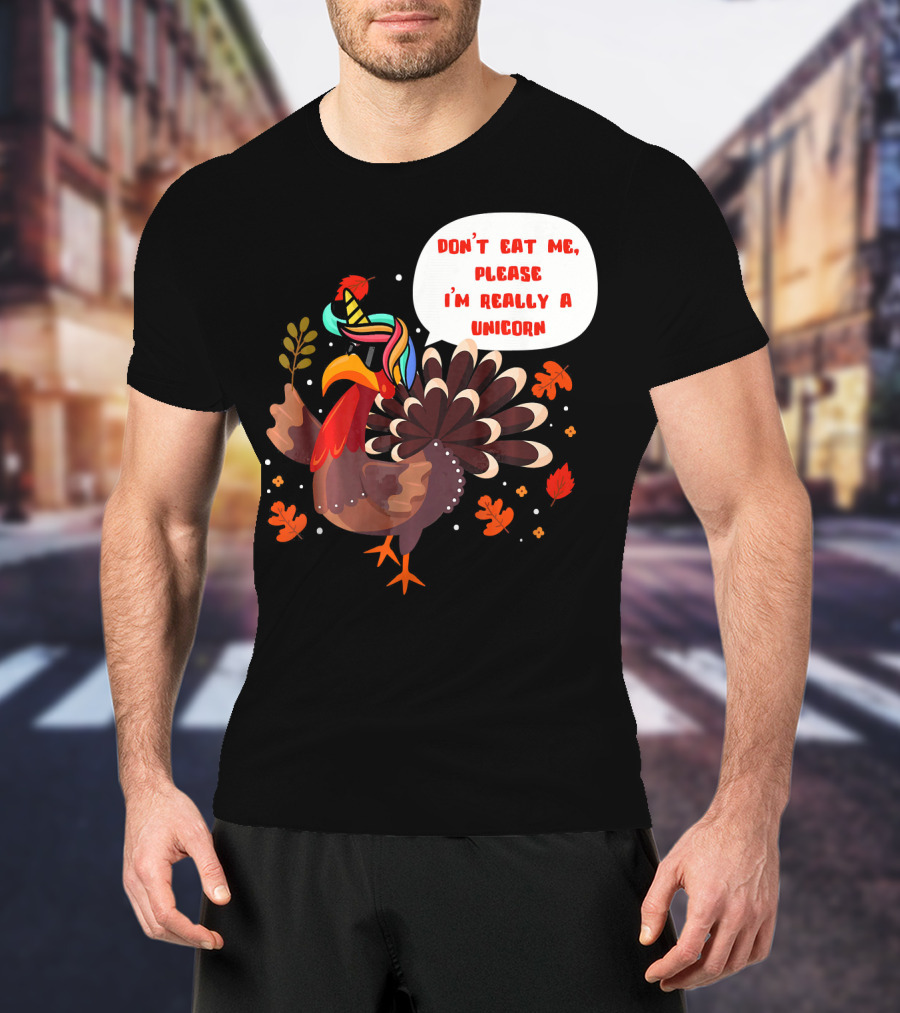 Don't Eat Me Please I'm Really A Unicorn Turkey T-Shirt