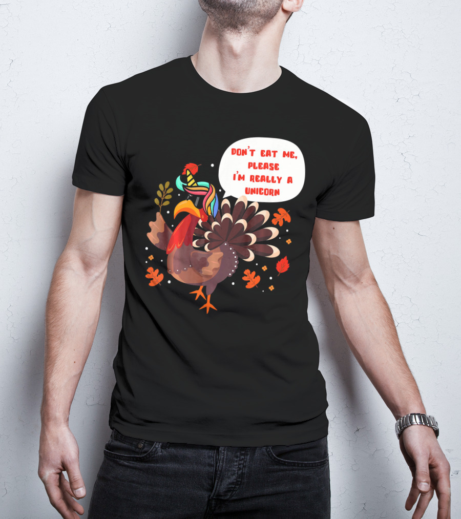 Don't Eat Me Please I'm Really A Unicorn Turkey T-Shirt