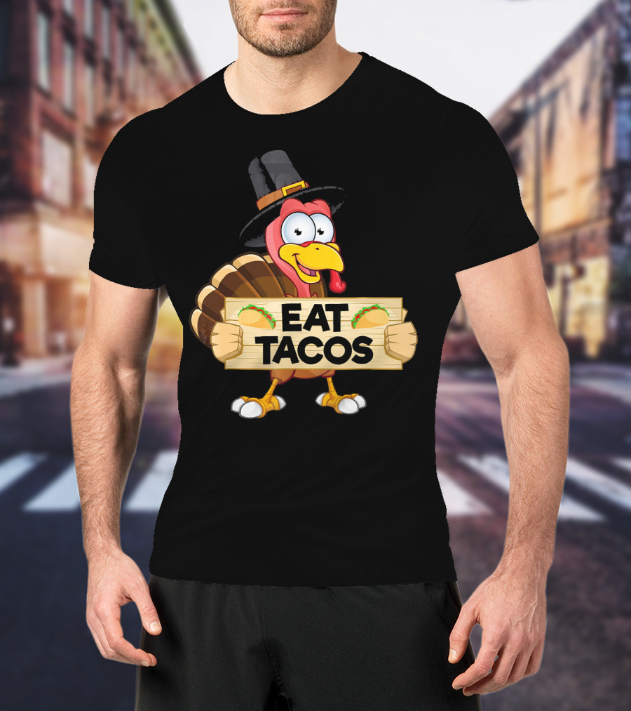 Turkey In Pilgrim Hat Holds Eat Tacos Sign Funny Thanksgiving Day T-Shirt