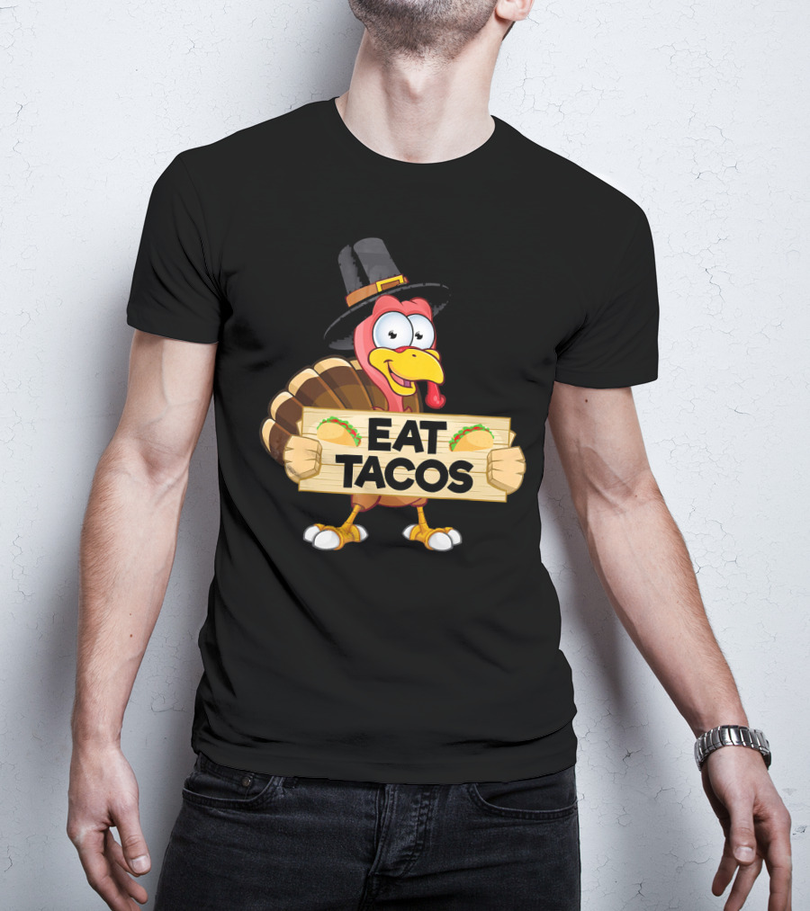 Turkey In Pilgrim Hat Holds Eat Tacos Sign Funny Thanksgiving Day T-Shirt