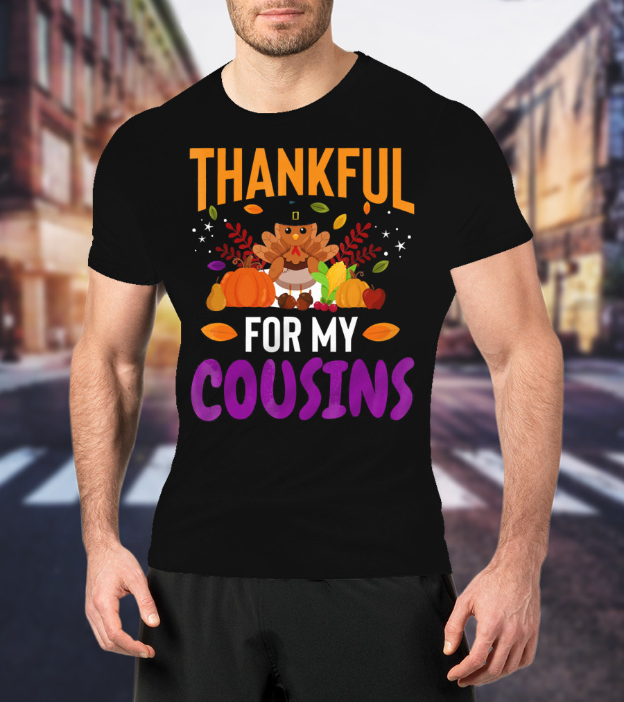 Thankful For My Cousins Thanksgiving Turkey And Harvest Elements T-Shirt