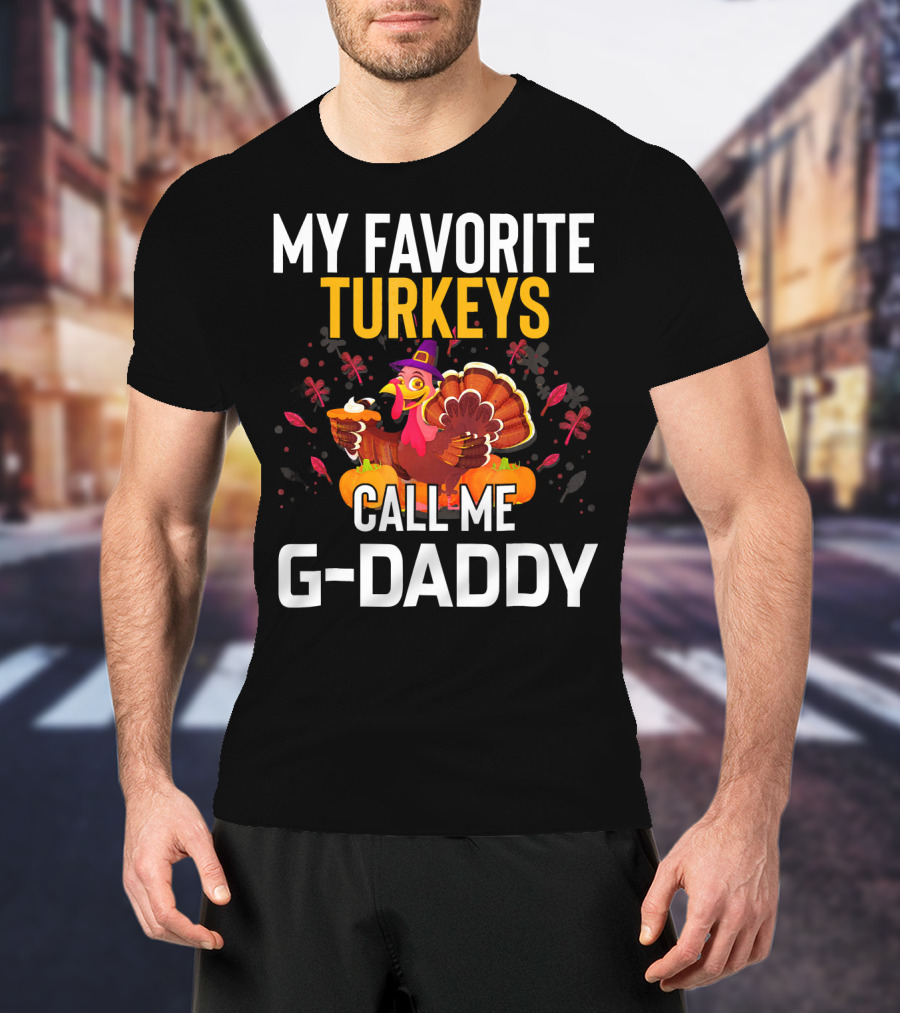 My Favorite Turkeys Call Me G-Daddy T-Shirt