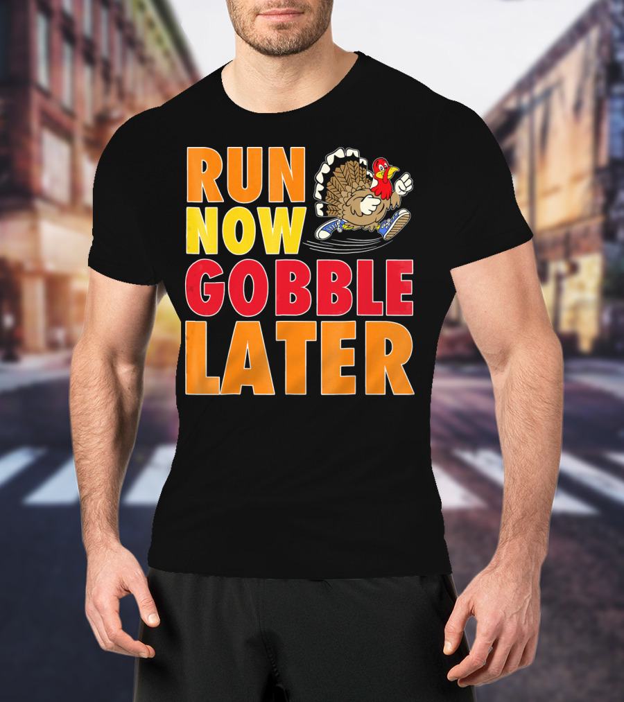 Run Now Gobble Later Turkey Running Shoes T-Shirt
