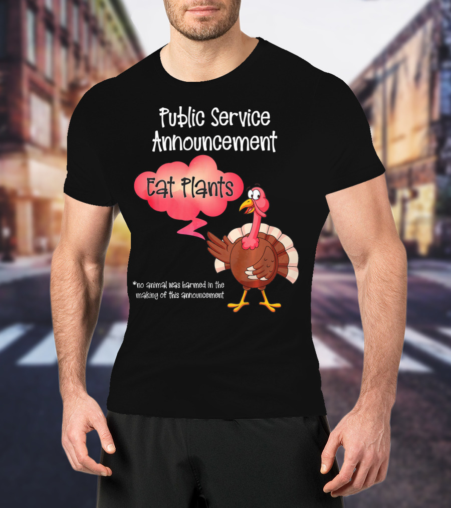 Public Service Announcement Eat Plants No Animal Harmed Funny Thanksgiving Turkey T-Shirt