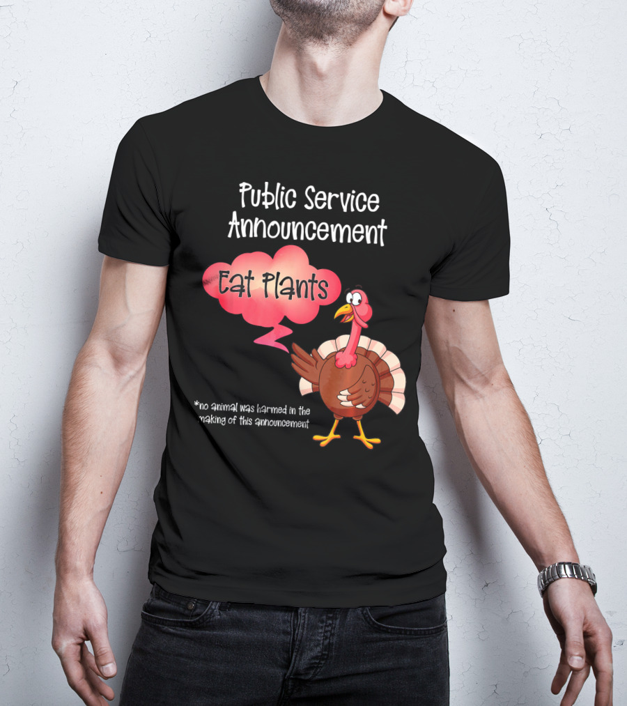 Public Service Announcement Eat Plants No Animal Harmed Funny Thanksgiving Turkey T-Shirt