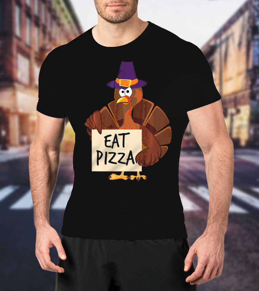 Eat Pizza Funny Turkey In Hat Happy T-Shirt
