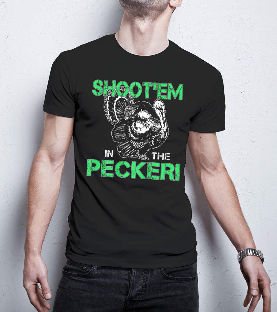 SHOOTEM IN THE PECKER Turkey Hunting T-Shirt
