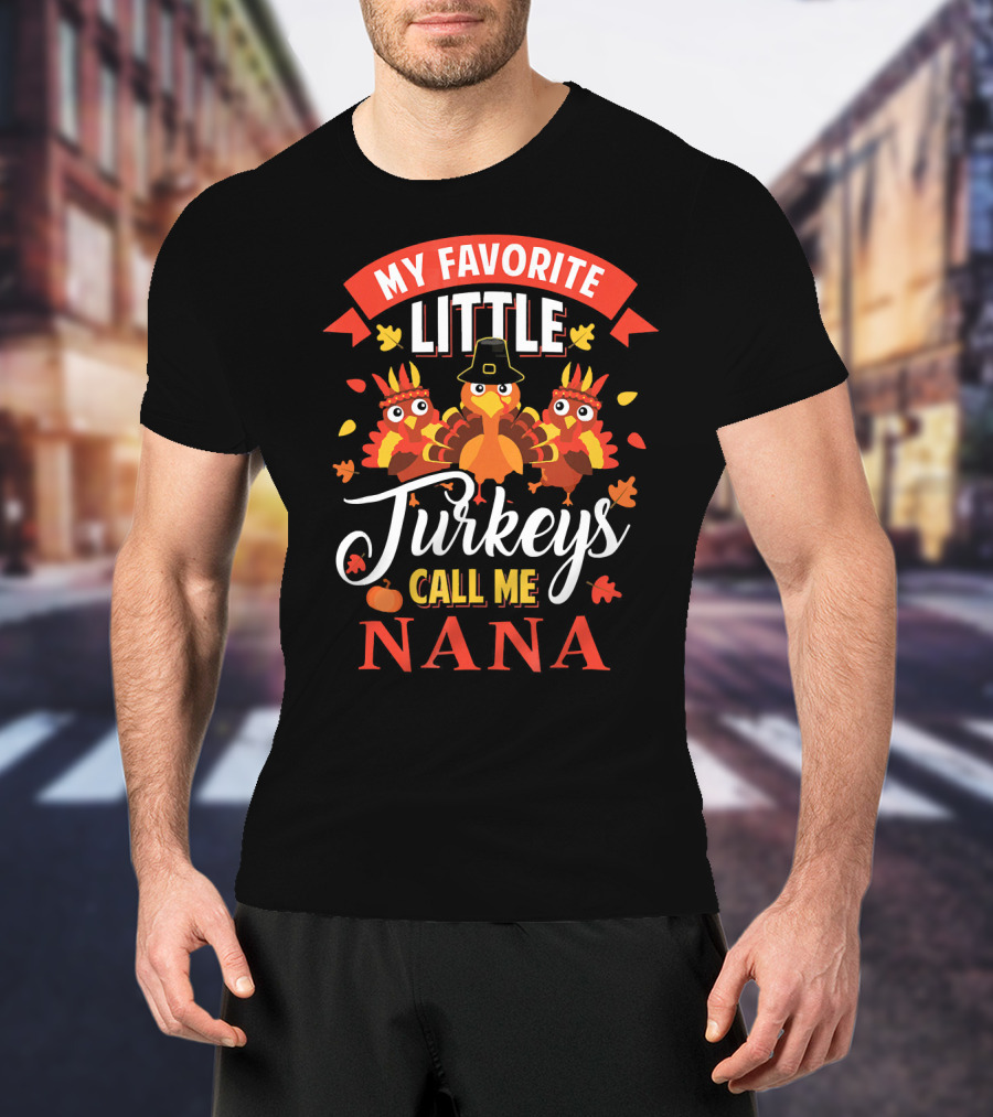 My Favorite Little Turkeys Call ME Nana T-Shirt