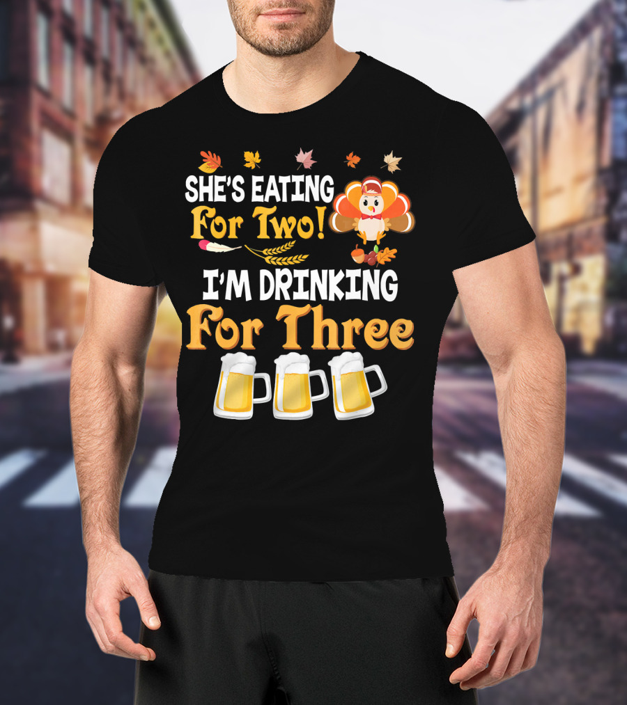 She's Eating For Two I'm Drinking For Three Thanksgiving Beer Turkey Fall Leaves T-Shirt