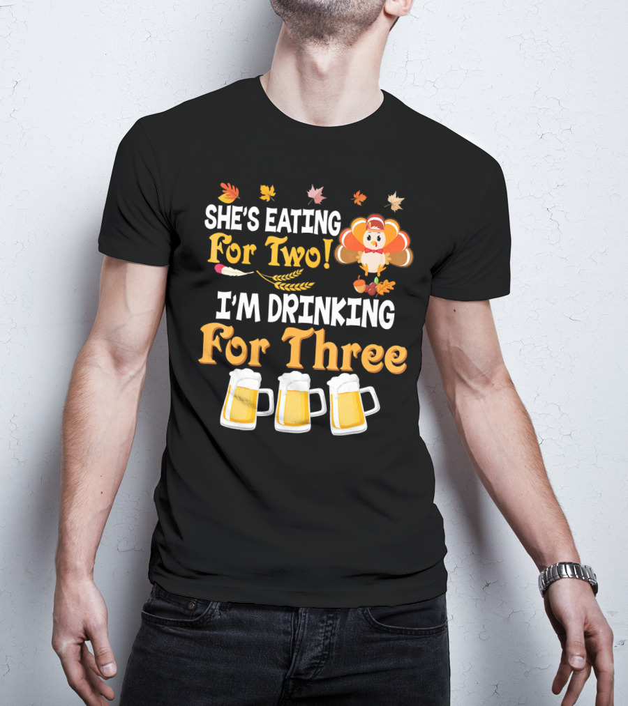 She's Eating For Two I'm Drinking For Three Thanksgiving Beer Turkey Fall Leaves T-Shirt