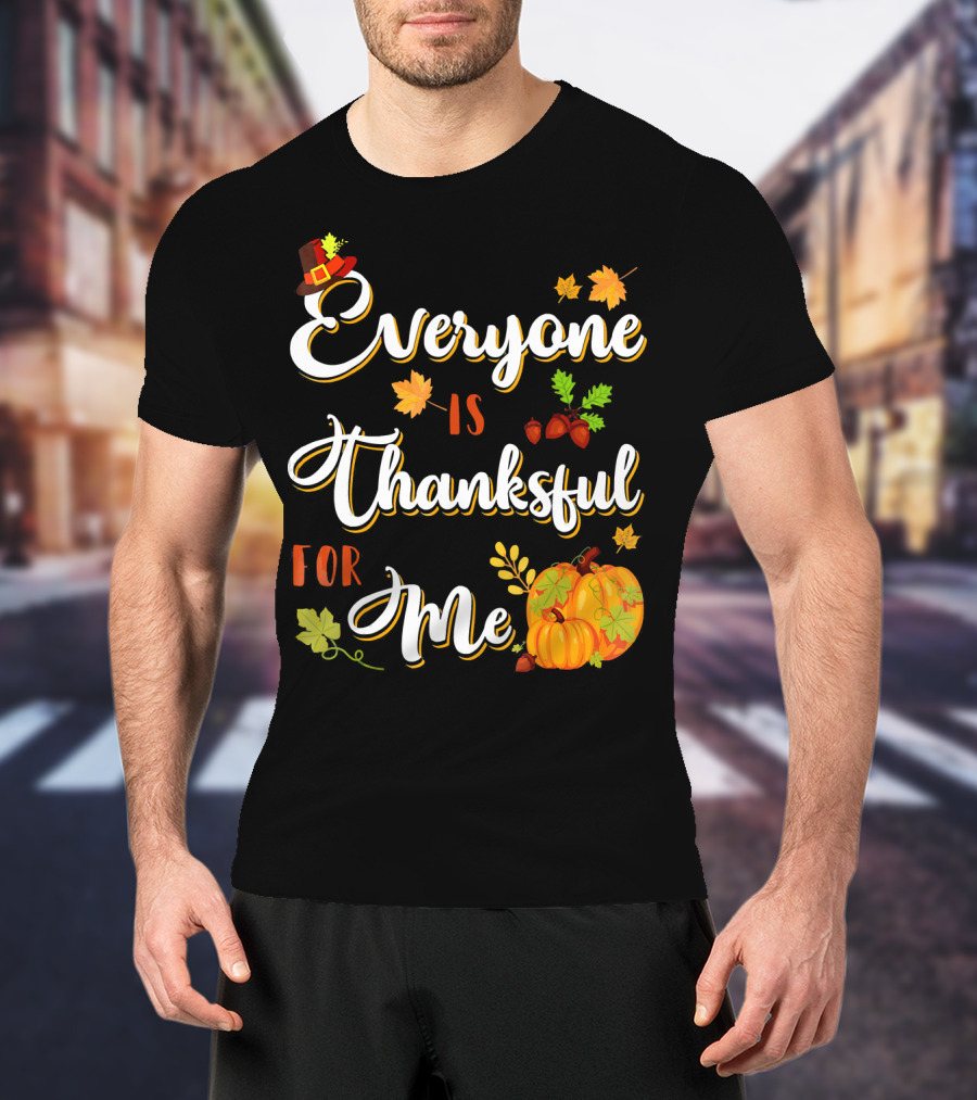 Thanksgiving Harvest Pumpkin Leaves Everyone Is Thankful For Me T-Shirt
