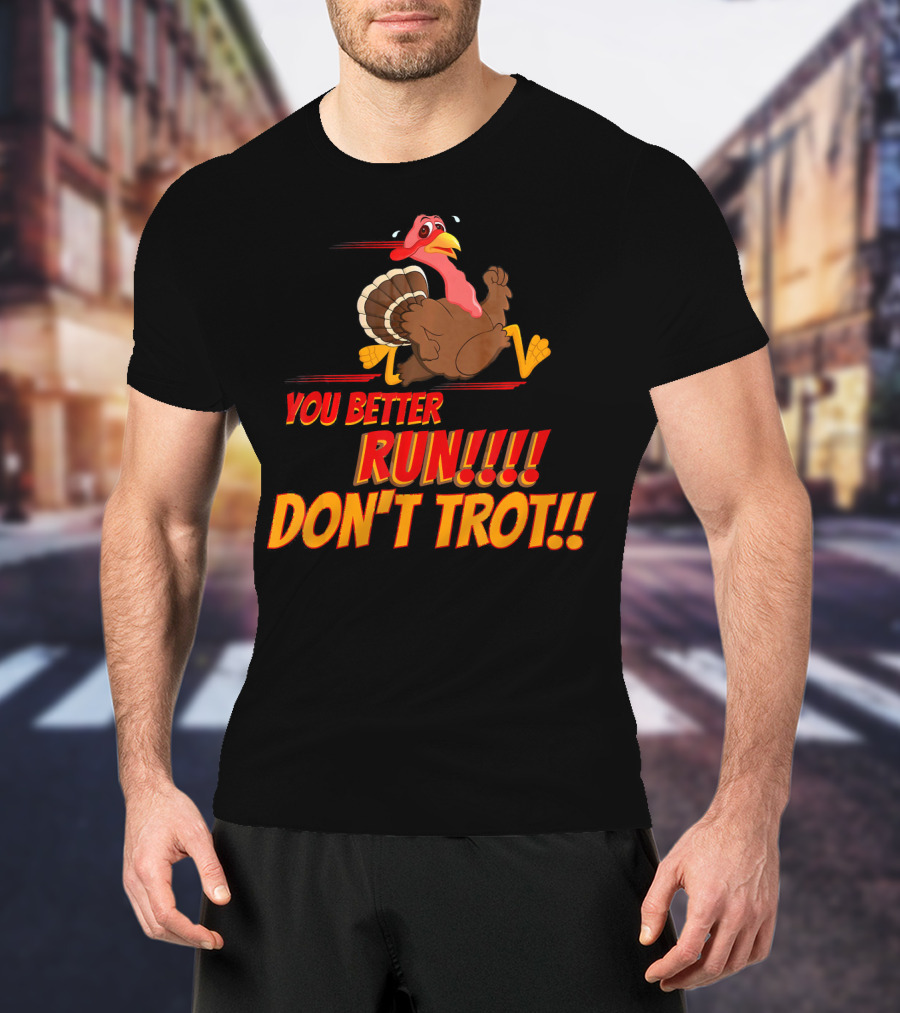 You Better Run Don't Trot T-Shirt