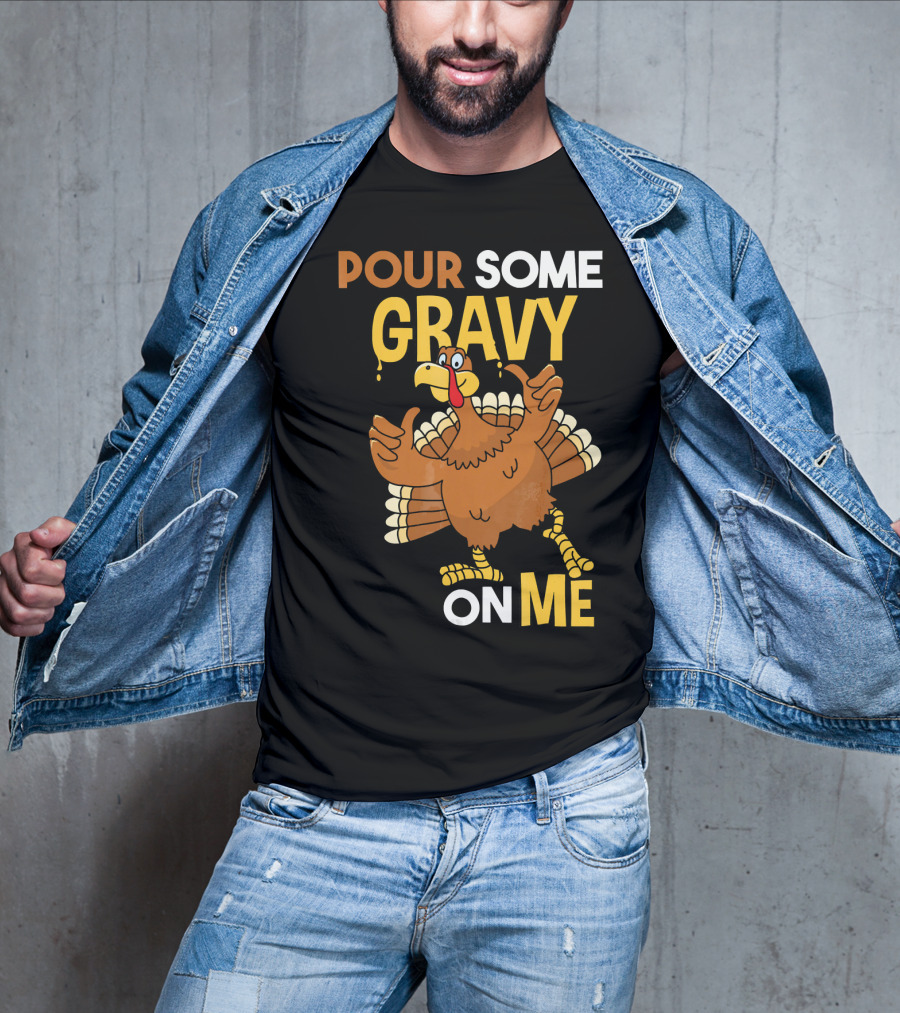 Funny Thanksgiving Cute Turkey Pour Some Gravy On Me T-Shirt