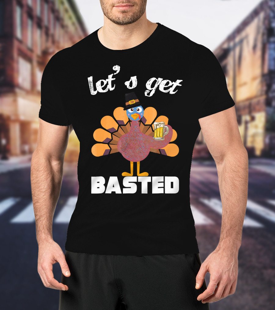 Let's Get Basted Funny Turkey Beer Thanksgiving T-Shirt