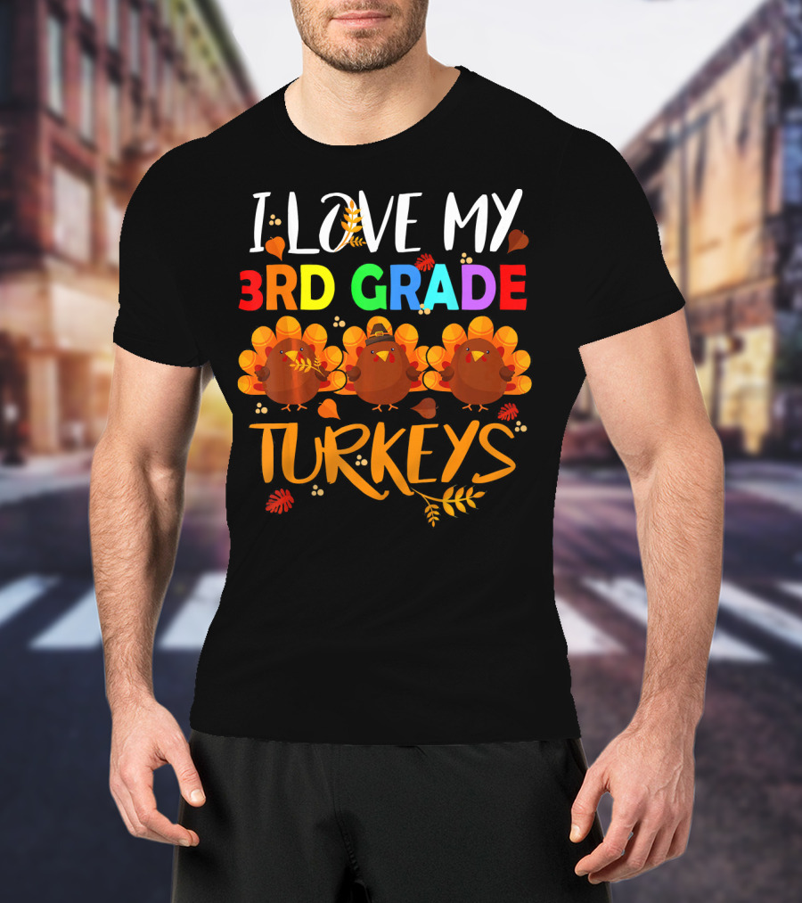 I Love My 3rd Grade Turkeys T-Shirt