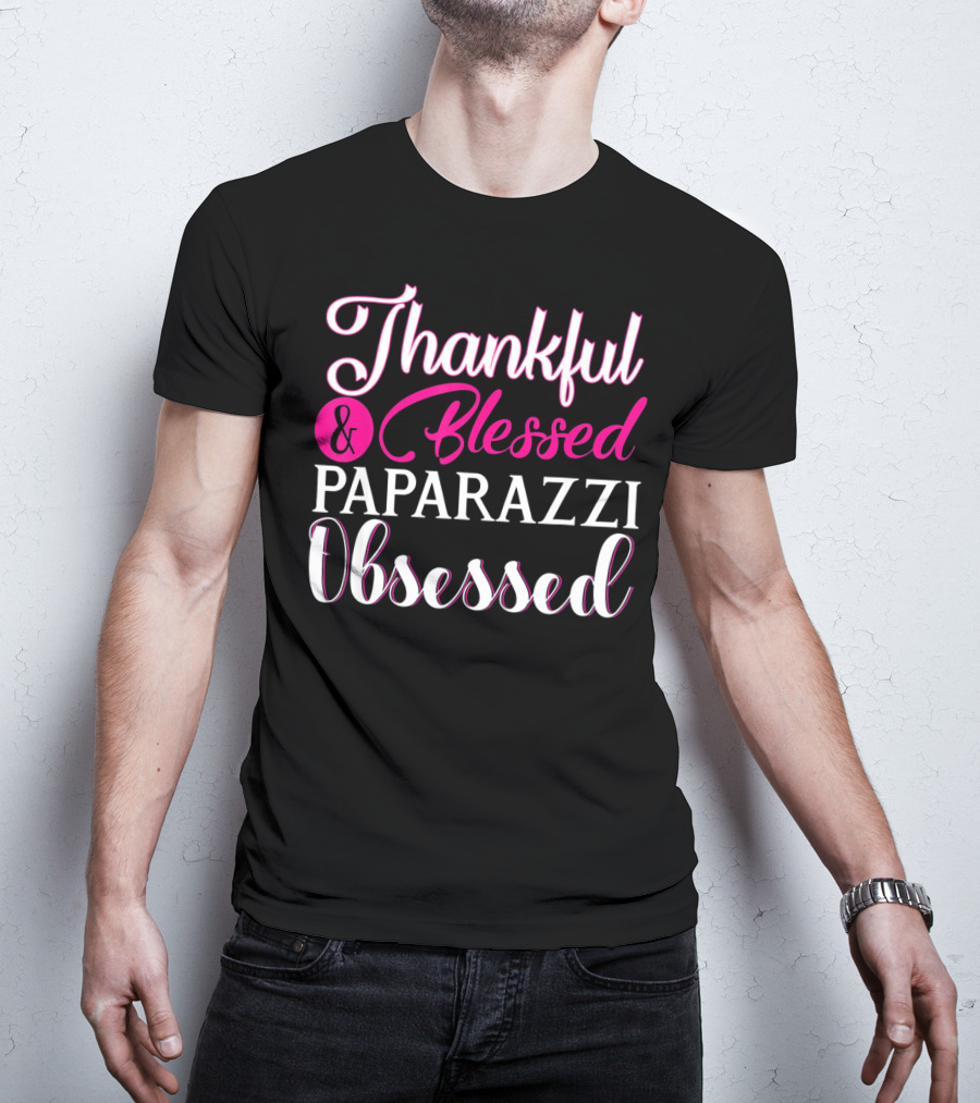 Thankful And Blessed Paparazzi Obsessed T-Shirt