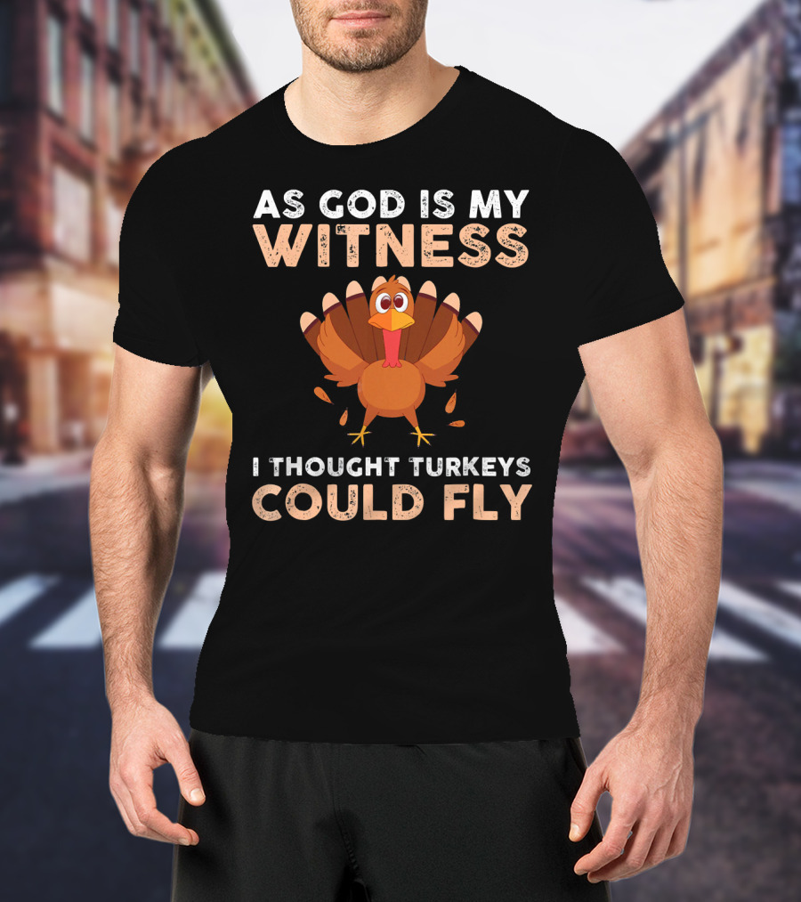 As God Is My Witness I Thought Turkeys Could Fly Gobble Gobble Turkey Joke Cute T-Shirt