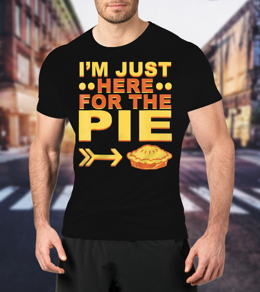 I'M JUST HERE FOR THE PIE Pumpkin Pecan Cherry Pie T-Shirt